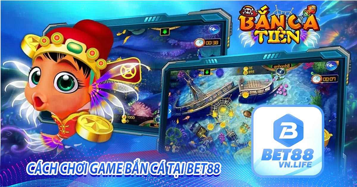 Cách chơi game bắn cá tại bet88